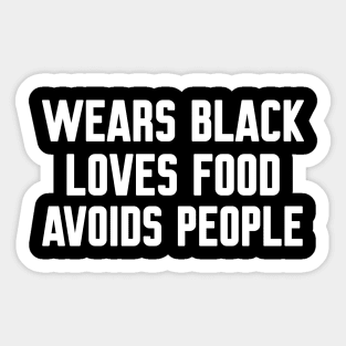 Wears Black Loves Food Avoids People, Funny Sayings Sticker